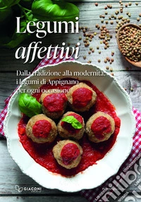 Legumi affettivi. Dalla tradizione alla modernità, i legumi di Appignano per ogni occasione libro