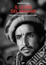 Il leone del Panshir. Storia dell'incontro con il comandante Massoud