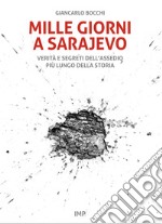 Mille giorni a Sarajevo. Verità e segreti dell'assedio più lungo della storia libro