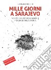 Mille giorni a Sarajevo. Verità e segreti dell'assedio più lungo della storia. Con DVD video libro di Bocchi Giancarlo