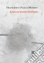 Linea di basso ostinato. Le poesie 1971-1997