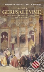 Viaggi a Gerusalemme. La città santa raccontata e disegnata dal 1835 al 2024 libro