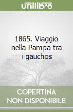 1865. Viaggio nella Pampa tra i gauchos libro