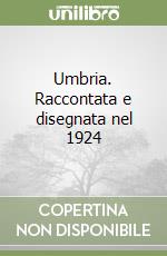 Umbria. Raccontata e disegnata nel 1924 libro