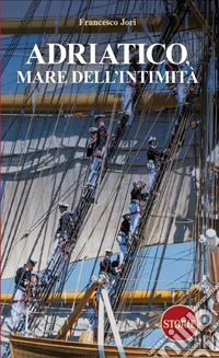 Adriatico. Mare dell'intimità libro