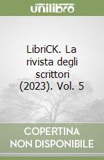 LibriCK. La rivista degli scrittori (2023). Vol. 5 libro