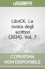 LibriCK. La rivista degli scrittori (2024). Vol. 7 libro