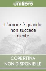 L'amore è quando non succede niente