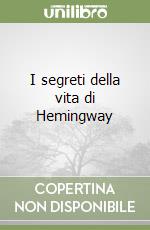 I segreti della vita di Hemingway libro