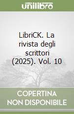 LibriCK. La rivista degli scrittori (2025). Vol. 10 libro