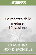 La ragazza delle meduse. L'invasione libro