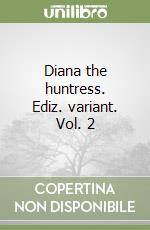 Diana the huntress. Ediz. variant. Vol. 2 libro