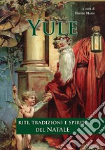 Yule. Riti, tradizioni e spiriti del Natale libro