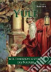 Yule. Riti, tradizioni e spiriti del Natale libro