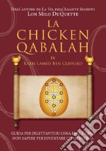 La Chicken Qabalah di Rabbi Lamed Ben Clifford. Guida per dilettanti su cosa fare e cosa non sapere per diventare un cabalista libro