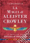 La magia di Aleister Crowley. Un manuale dei rituali di Thelema libro