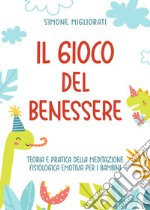 Il gioco del benessere. Teoria e pratica della meditazione fisiologica emotiva per i bambini