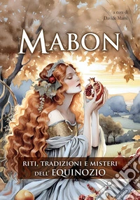 Mabon. Riti, tradizioni e misteri dell'Equinozio libro