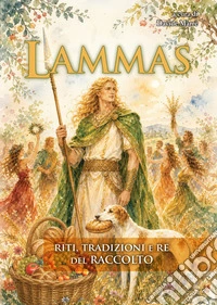 Lammas. Riti, tradizioni e re del raccolto libro