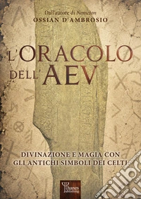L'oracolo dell'AEV. Divinazione e magia con gli antichi simboli dei celti libro