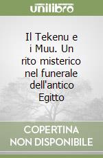 Il Tekenu e i Muu. Un rito misterico nel funerale dell'antico Egitto libro