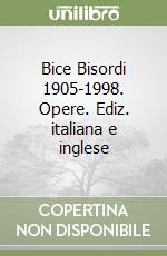 Bice Bisordi 1905-1998. Opere. Ediz. italiana e inglese libro