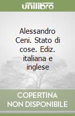 Alessandro Ceni. Stato di cose. Ediz. italiana e inglese libro