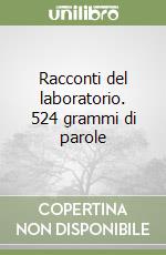 Racconti del laboratorio. 524 grammi di parole libro