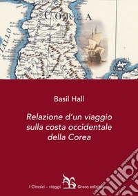 Relazione d'un viaggio sulla costa occidentale della Corea libro