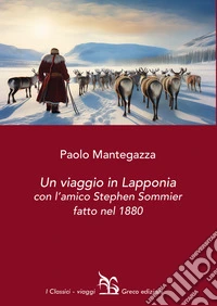 Un viaggio in Lapponia con l'amico Stephen Sommier fatto nel 1880 libro