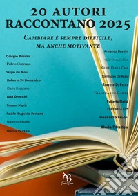 20 autori raccontano 2025. Cambiare è sempre difficile, ma anche motivante libro