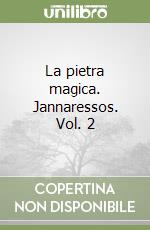 La pietra magica. Jannaressos. Vol. 2