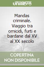 Mandas criminale. Viaggio tra omicidi, furti e bardane dal XV al XX secolo libro