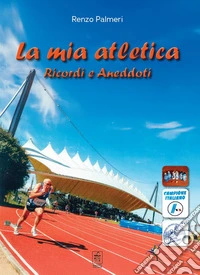 La mia atletica. Ricordi e aneddoti libro