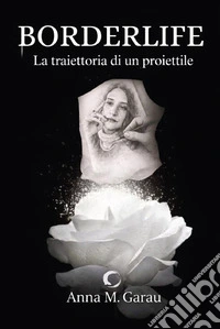 Borderlife. La traiettoria di un proiettile libro