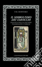 Il simbolismo dei tarocchi. Filosofia dell'occultismo per immagini e numeri