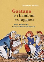 Gaetano e i bambini coraggiosi. Storie ispirate alla Carta dei Diritti dell'Infanzia. Ediz. illustrata libro