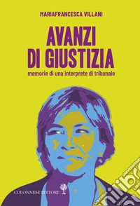 Avanzi di giustizia. Memorie di una interprete di tribunale libro