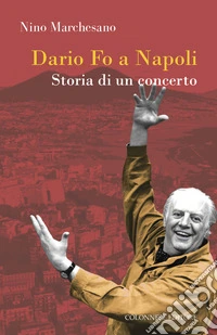 Dario fo a Napoli. Storia di un concerto libro