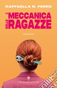 La meccanica delle ragazze libro