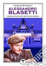 Alessandro Blasetti. Il padre dimenticato del cinema italiano libro