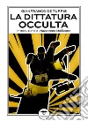 La dittatura occulta. E altri interventi culturali nell'epoca della «contestazione» libro