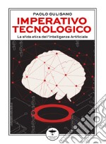 Imperativo tecnologico. La sfida etica dell'Intelligenza Artificiale libro