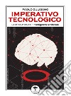 Imperativo tecnologico. La sfida etica dell'Intelligenza Artificiale libro di Gulisano Paolo