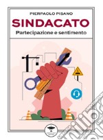 Sindacato. Partecipazione e sentimento libro