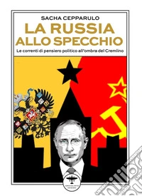 La Russia allo specchio. Le correnti di pensiero politico all'ombra del Cremlino libro