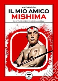 Il mio amico Mishima