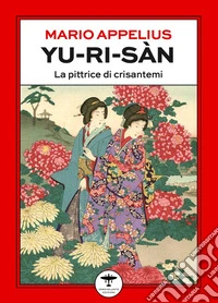 Yu-Ri-Sàn. La pittrice di crisantemi libro