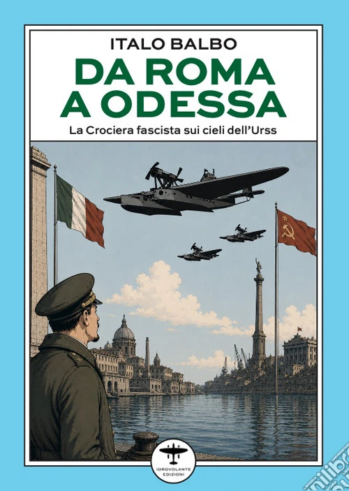 Da Roma a Odessa. La crociera fascista sui cieli dell'Urss