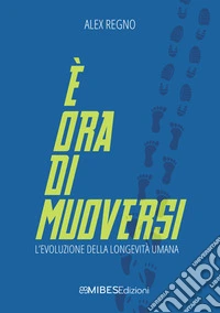 È ora di muoversi. L'evoluzione della longevità umana libro